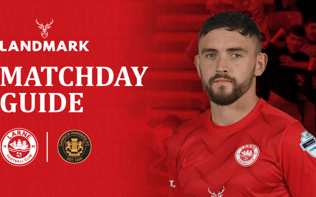 Landmark Matchday Guide –  Larne vs Carrick