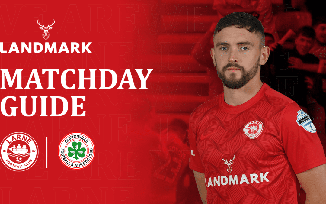 Matchday Guide – Larne vs Cliftonville – 30/11/21