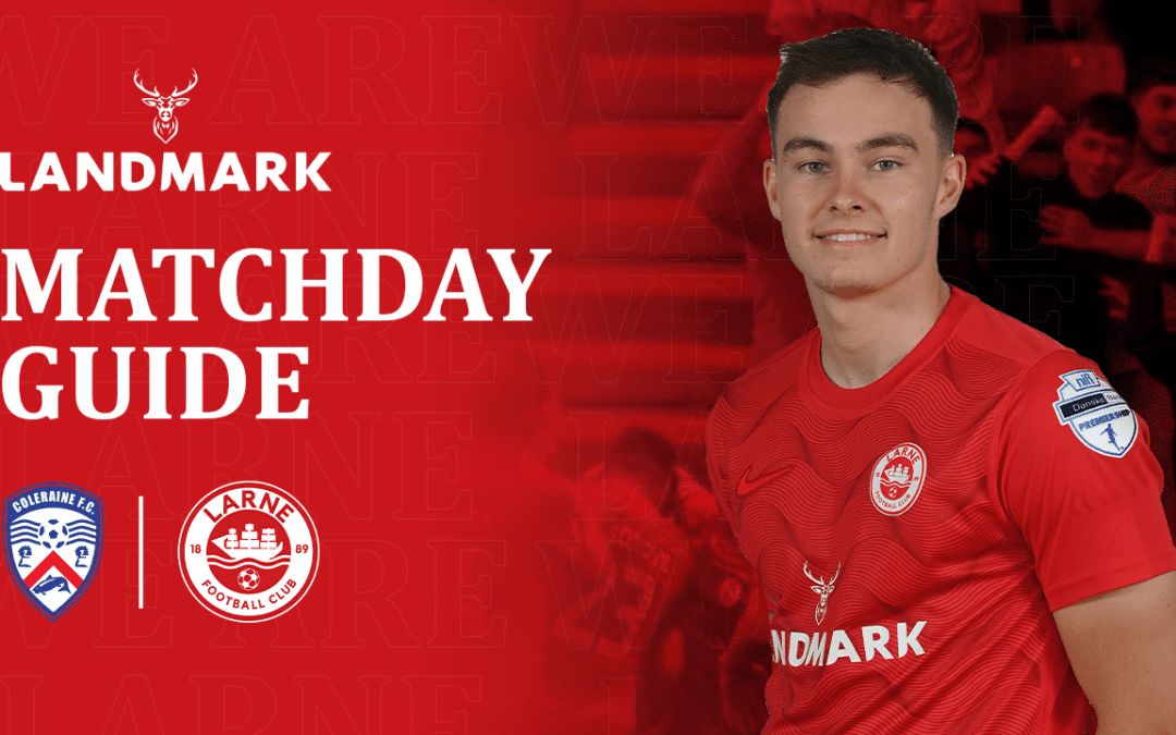 Landmark Matchday Guide: Coleraine v Larne