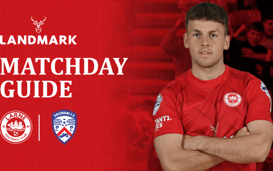 Landmark Matchday Guide: Larne v Coleraine