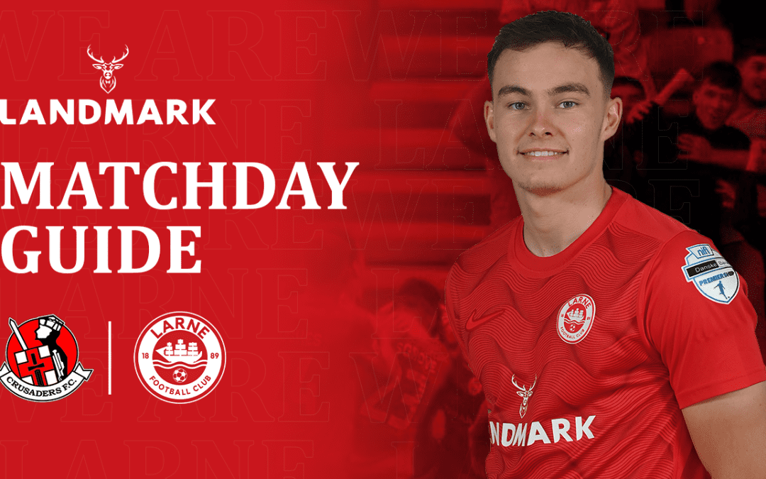 Landmark Matchday Guide: Crusaders v Larne