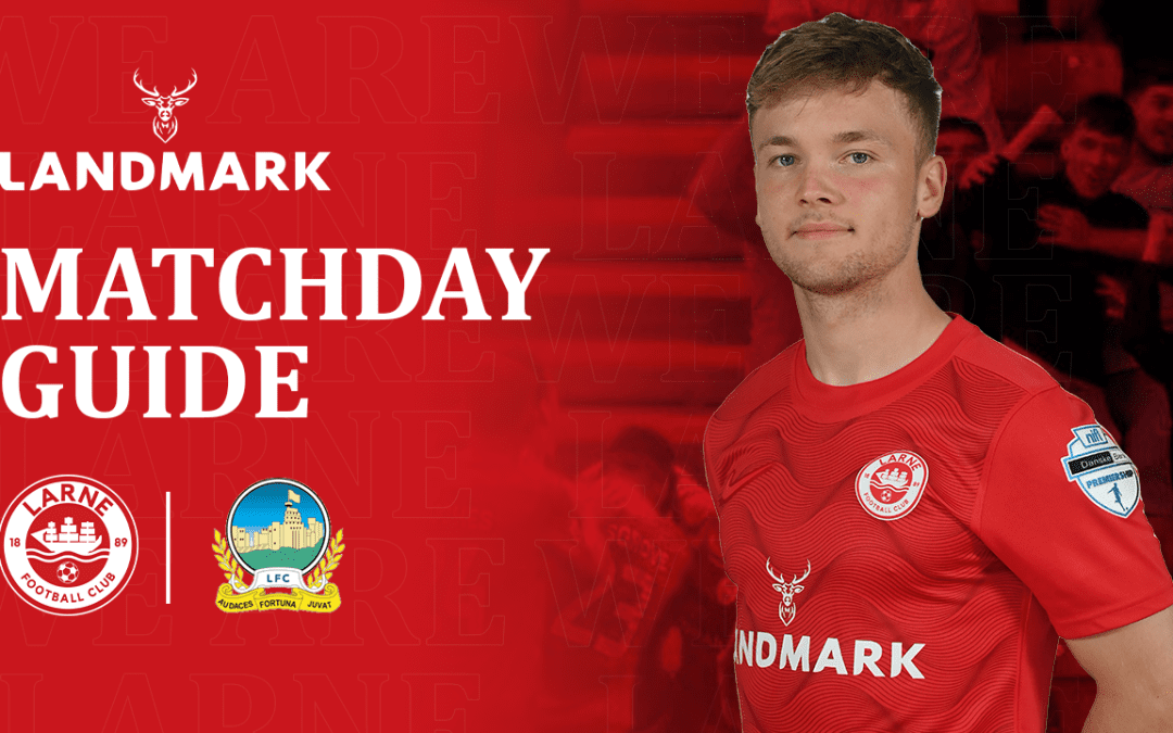 Matchday Guide: Larne v Linfield, CAS final