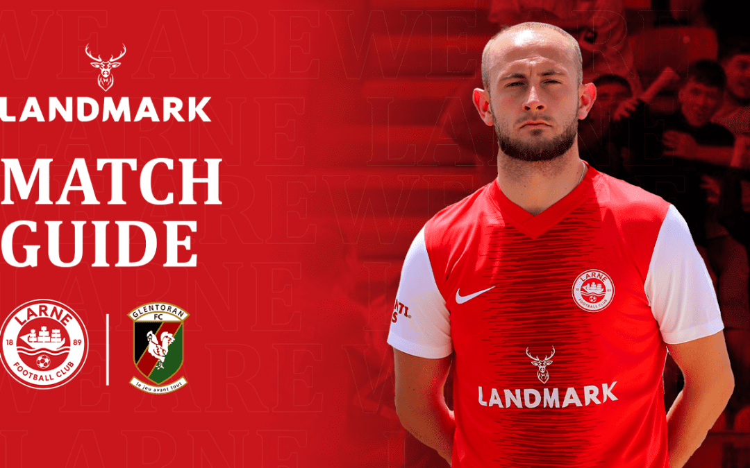 Landmark Match Guide: Larne v Glentoran