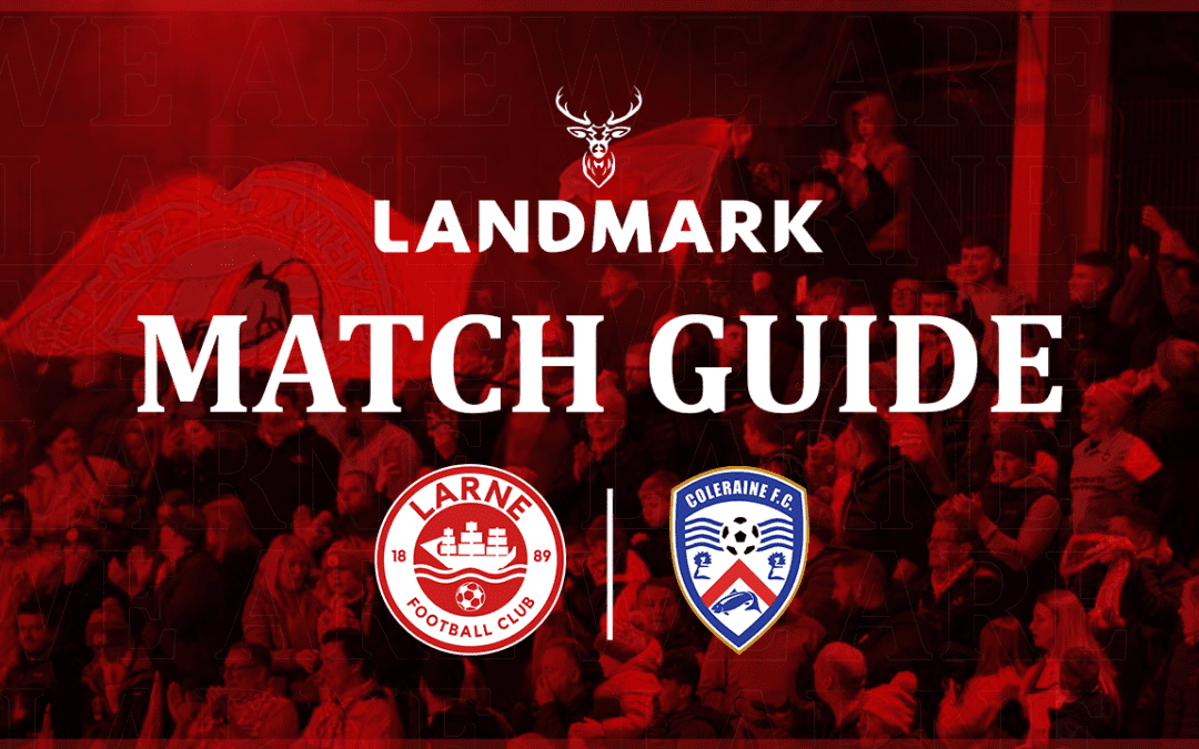 Landmark Match Guide: Larne v Coleraine
