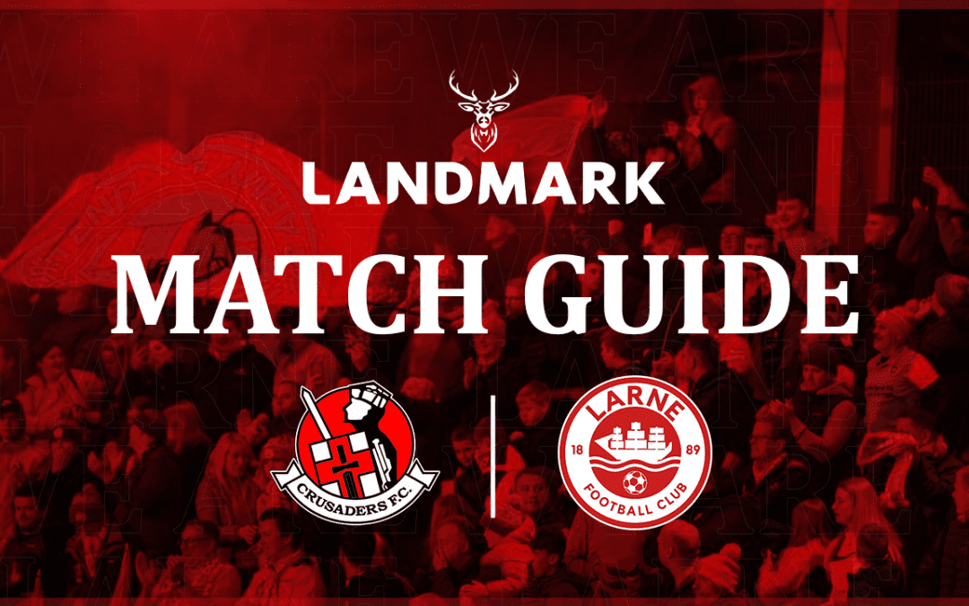 Landmark Match Guide: Crusaders v Larne