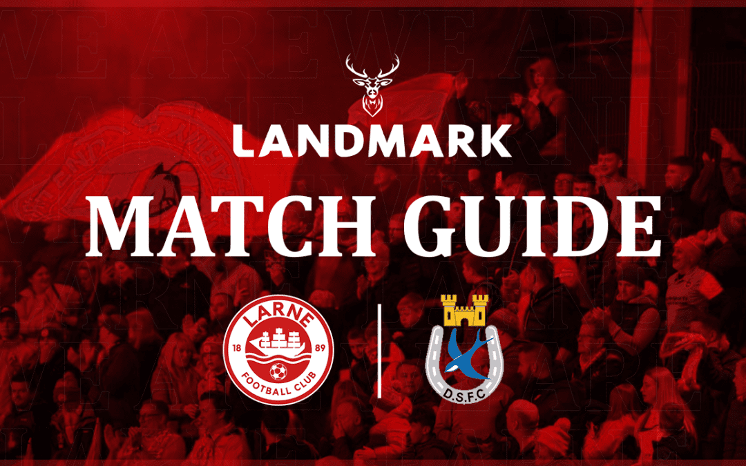 Landmark Match Guide: Larne v Dungannon Swifts