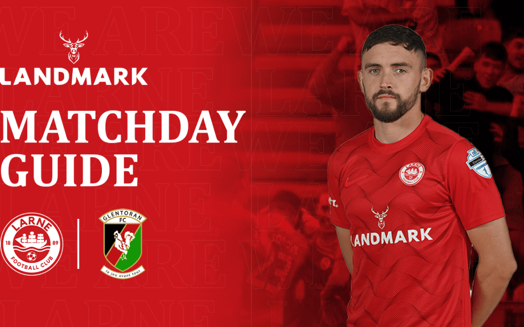 Landmark Matchday Guide –  Larne vs Glentoran