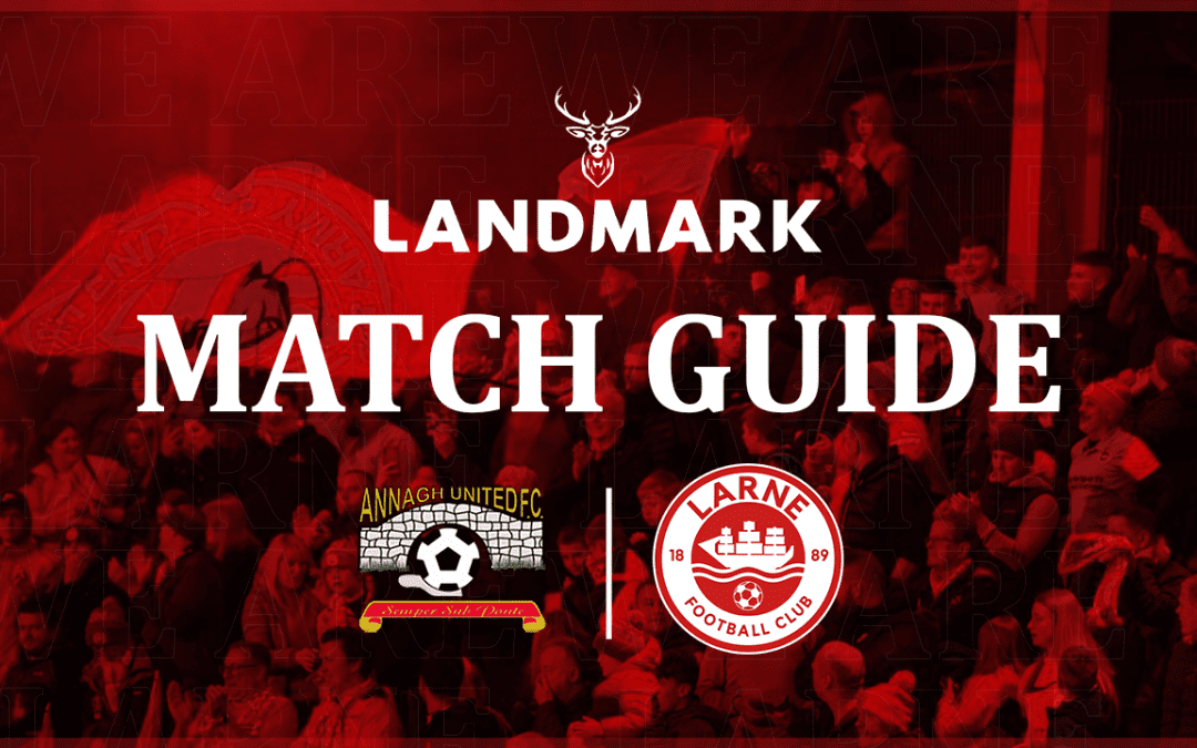 Landmark Match Guide: Annagh United v Larne