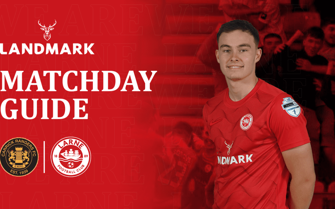 Landmark Matchday Guide: Carrick Rangers v Larne