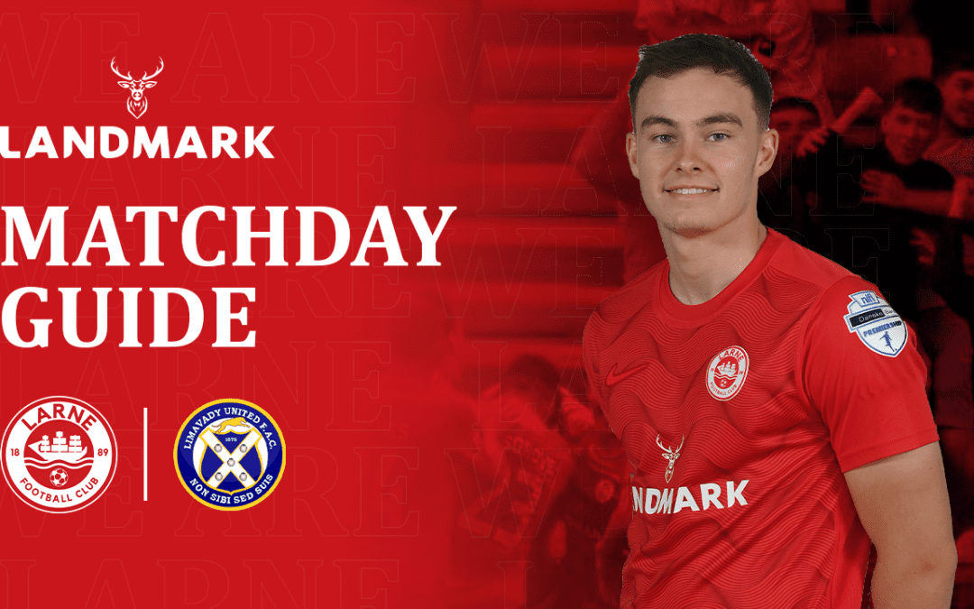 Landmark Matchday Guide – Larne vs Limavady United