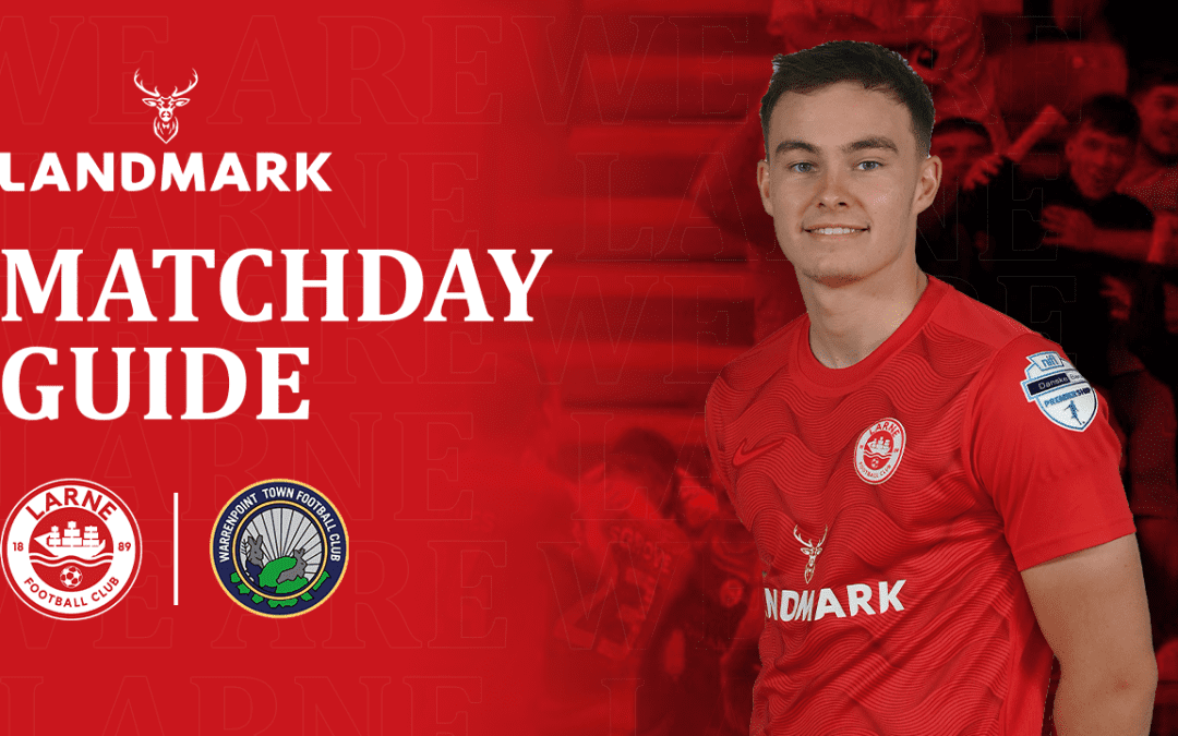 Landmark Matchday Guide – Larne vs Warrenpoint Town