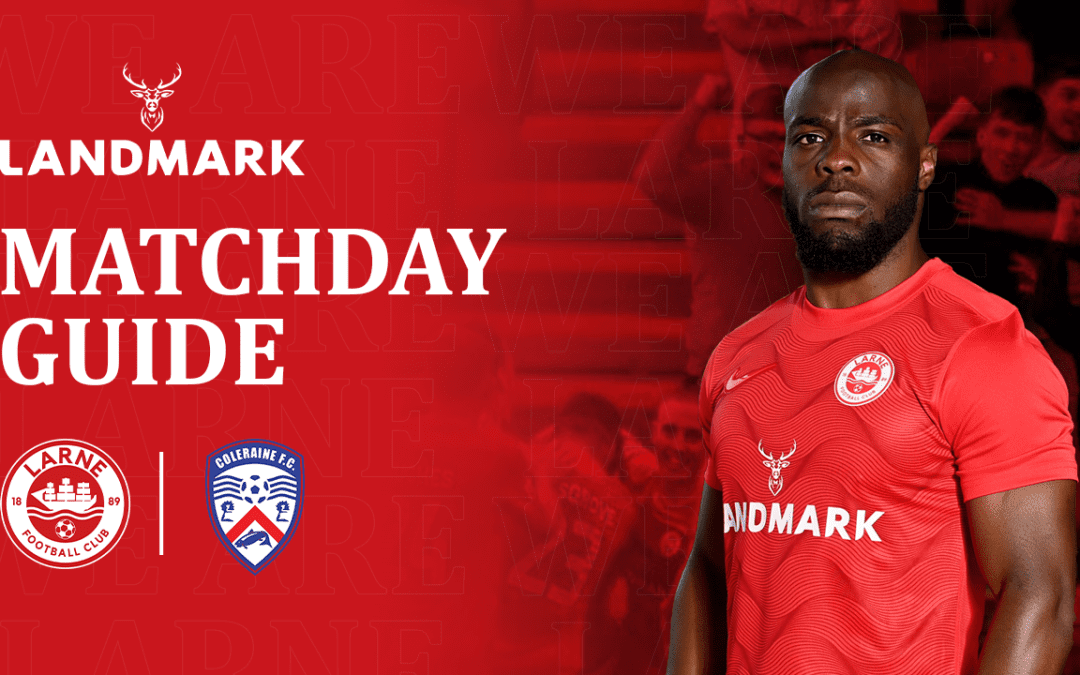 Landmark Matchday Guide – Larne vs Coleraine