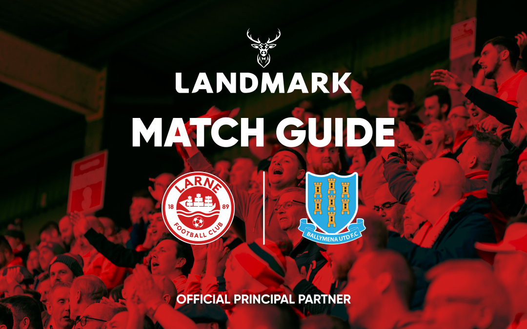 Landmark Match Guide: Larne vs Ballymena United