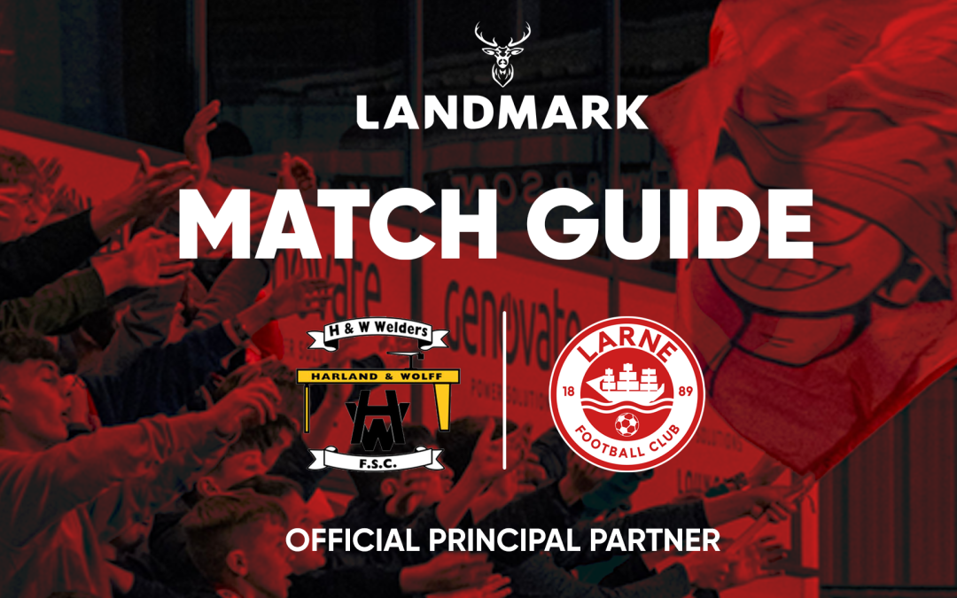 Landmark Match Guide: H&W Welders vs Larne